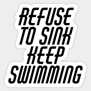 Refuse To Sink Keep Swimming Sticker